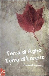 Terra di Agbo terra di Lorenz - Alessio Guglielmini - copertina