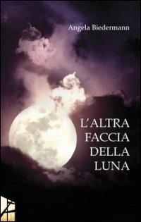 L' altra faccia della luna - Angela Biedermann - copertina