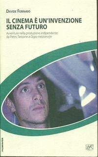 Il cinema è un'invenzione senza futuro. Avventure nella produzione indipendente da Pietro Taricone a Dopo mezzanotte