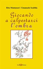 Giocando a calpestarci l'ombra