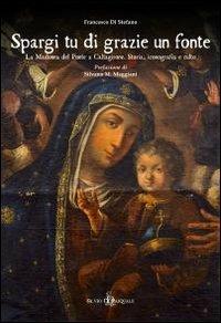 Spargi tu di grazie un fonte. La Madonna del Ponte a Caltagirone. Storia, iconografia e culto - Francesco Di Stefano - copertina