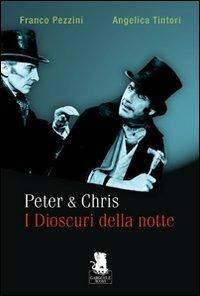 Peter & Chris. I Dioscuri della notte - Franco Pezzini,Angelica Tintori - copertina