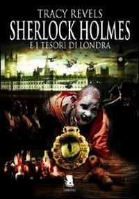 Sherlock Holmes e i tesori di Londra - Tracy Revels - copertina