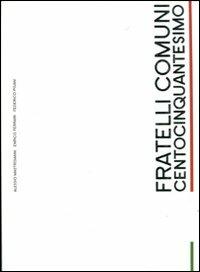 Fratelli comuni. Centocinquantesimo. Ediz. illustrata - Alessio Mastroianni,Enrico Ferrari,Federico Pisani - copertina