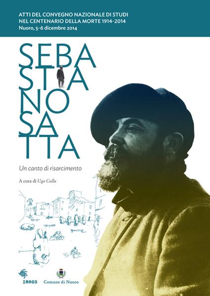 Sebastiano Satta. Un canto di risarcimento. Atti del Convegno nazionale di studi nel centenario della morte 1914-2014 - copertina