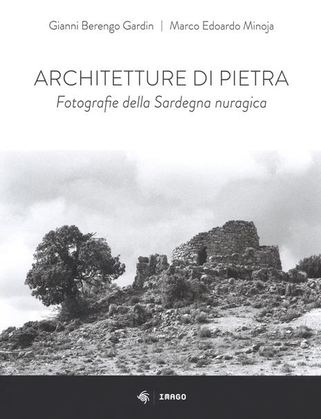Architetture di pietra. Fotografie della Sardegna nuragica. Ediz. illustrata - Gianni Berengo Gardin,Marco Edoardo Minoja - copertina