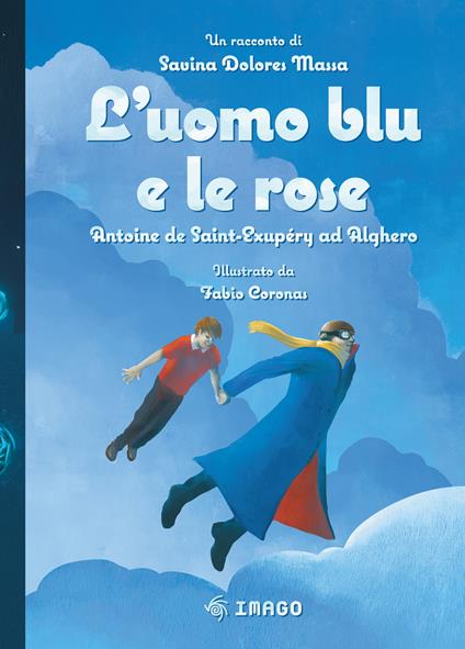 L'uomo blu e le rose. Antoine de Saint-Exupéry ad Alghero - Savina Dolores Massa - copertina
