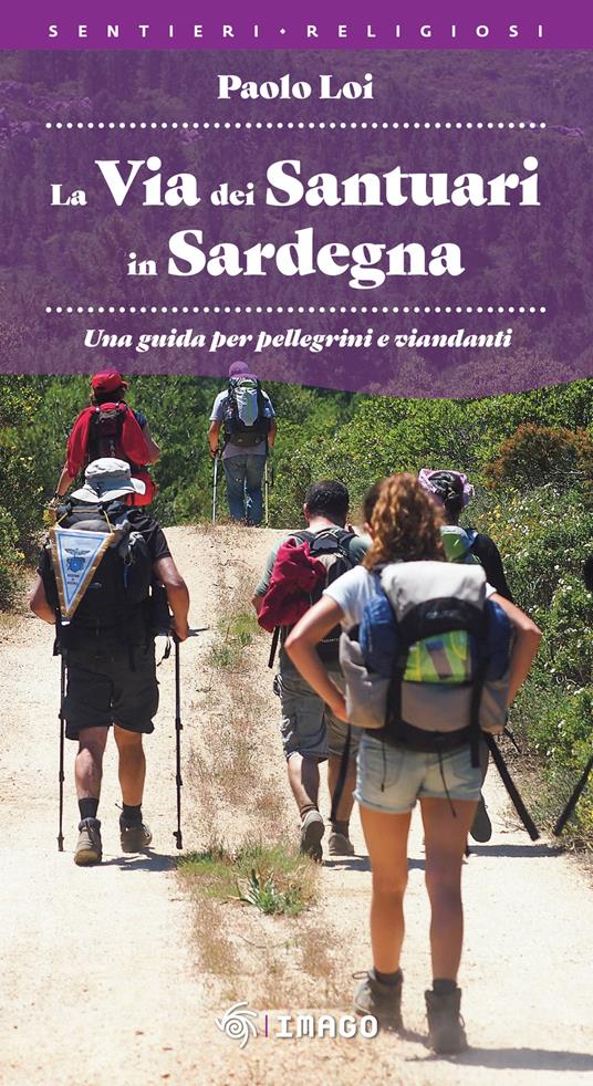 La via dei santuari in Sardegna. Una guida per pellegrini e viandanti - Paolo Loi - copertina