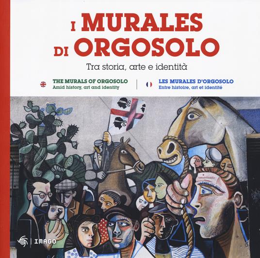 I murales di Orgosolo. Tra storia, arte e identità. Ediz. italiana, inglese e francese - copertina