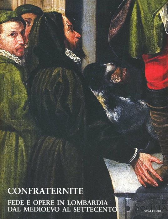 Confraternite. Fede e opere in Lombardia dal Medioevo al Settecento. Ediz. illustrata - copertina
