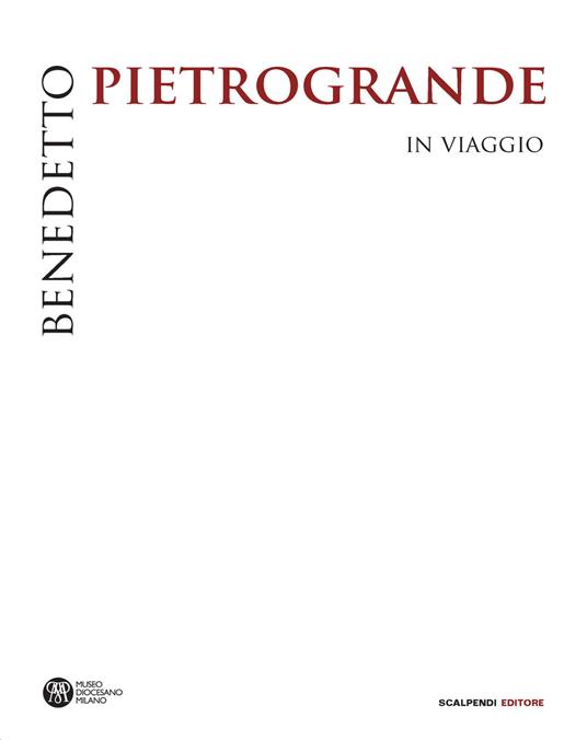 Benedetto Pietrogrande. In viaggio. Ediz. illustrata - copertina
