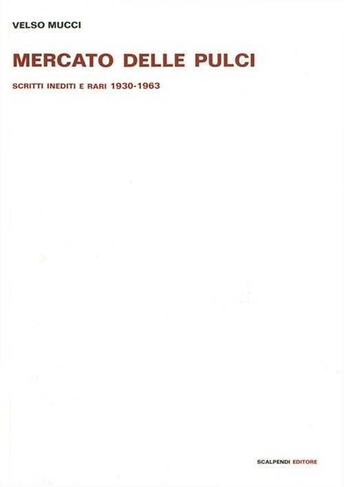 Mercato delle pulci. Scritti inediti e rari 1930-1963 - Velso Mucci - copertina