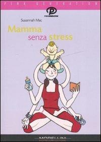 Mamma senza stress. Manuale antipanico per mamme imperfette - Susannah Mac - copertina
