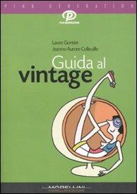 Guida al vintage. Ediz. illustrata - Laure Gontier,Jeanne-Aurore Colleuille - copertina