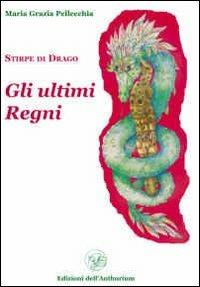 Gli ultimi regni. Stirpe di drago vol. 3-4 - M. Grazia Pellecchia - copertina