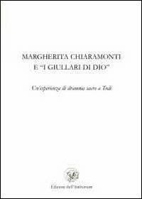 Margherita Chiaramonti e «I giullari di Dio». Un'esperienza di dramma sacro a Todi - copertina