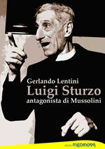 Luigi Sturzo. Antagonista di Mussolini