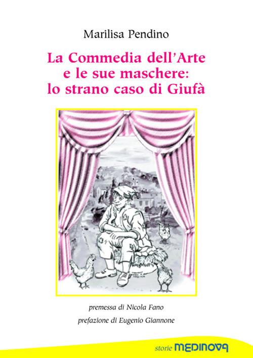 La commedia dell'arte e le sue maschere: lo strano caso di Giufà - Marilisa Pendino - copertina