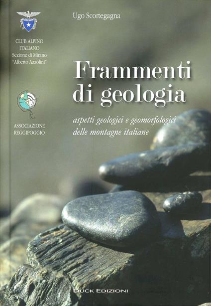 Frammenti di geologia. Aspetti geologici e geomorfologici delle montagne italiane. Ediz. illustrata - Ugo Scortegagna - copertina