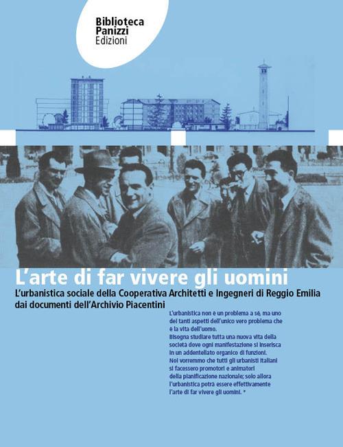 L' arte di far vivere gli uomini. L'urbanistica sociale della Cooperativa Architetti e Ingegneri di Reggio Emilia dai documenti dell'Archivio Osvaldo Piacentini. Ediz. per la scuola - Lorenzo Baldini,Chiara Gandolfi,Giordano Gasparini - copertina
