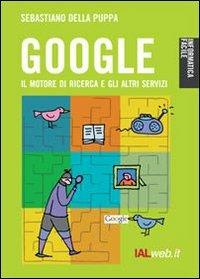 Google. Il motore di ricerca e gli altri servizi - Sebastiano Della Puppa - copertina