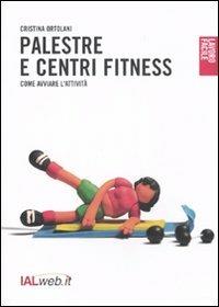Palestre e centri fitness. Come avviare l'attività - Cristina Ortolani - copertina
