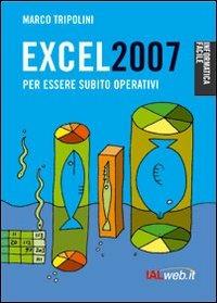 Excel 2007. Per essere subito operativi - Marco Tripolini - copertina
