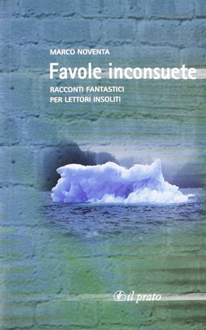 Favole inconsuete. Racconti fantastici per lettori insoliti - Marco Noventa - copertina