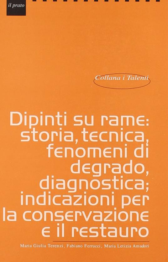 Dipinti su rame: storia, tecnica, fenomeni di degrado, diagnostica, indicazioni per la conservazione e il restauro - M. Letizia Amadori,Fabiano Ferrucci,M. Giulia Terenzi - copertina