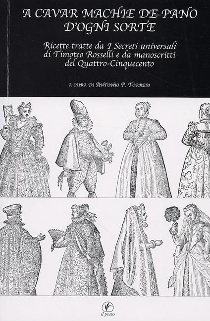 A cavar machie de pano d'ogni sorte. Ricette tratte da «I segreti universali» di Timoteo Rosselli e da manoscritti del Quattro-Cinquecento - copertina
