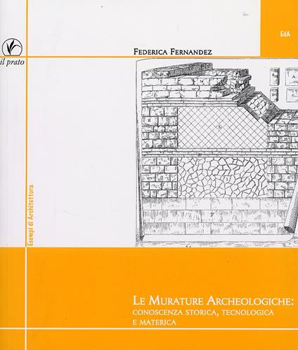Le murature archeologiche: conoscenza storica, tecnologica, materica - Federica Fernandez - copertina