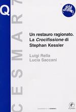 Un restauro ragionato. La crocifissione di Stephan Kessler. Ediz. illustrata