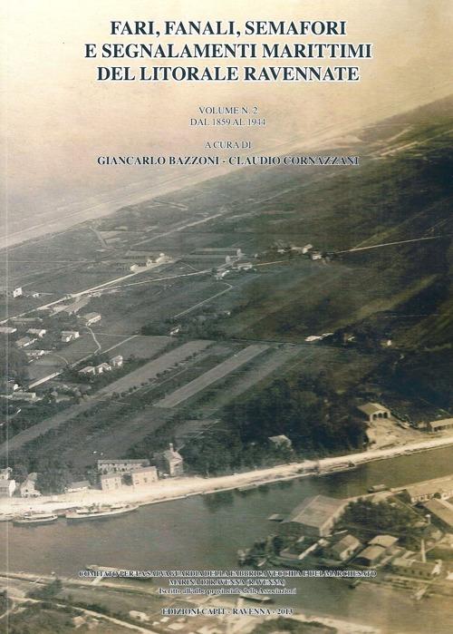 Fari, fanali, semafori e segnalamenti marittimi del litorale ravennate. Vol. 2: Dal 1859 al 1944. - copertina