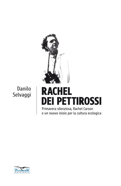 Rachel dei pettirossi. Primavera silenziosa, Rachel Carson e un nuovo inizio per la cultura ecologica - Danilo Selvaggi - copertina