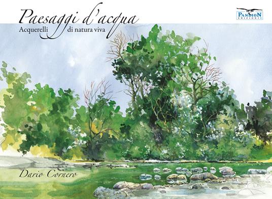 Paesaggi d'acqua. Acquerelli di natura viva. Ediz. illustrata - Dario Cornero - copertina