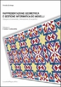 Rappresentazione geometrica e gestione informatica dei modelli. Disegno ornamentale, intersezione di superfici. Ediz. illustrata - Ornella Zerlenga - copertina