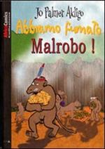 Abbiamo fumato Malrobo!