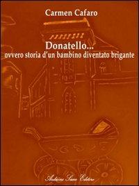 Donatello... ovvero storia di un bambino diventato brigante - Carmen Cafaro - copertina