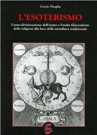 L' esoterismo. L'autodivinazione dell'uomo e l'unità trascendente delle religioni alla luce della metafisica tradizionale - Curzio Nitoglia - copertina