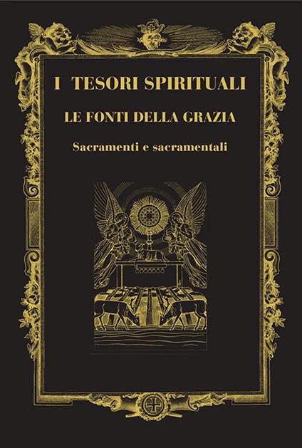 I tesori spirituali. Le fonti della grazia. Sacramenti e sacramentali - copertina