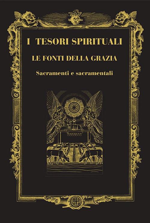 I tesori spirituali. Le fonti della grazia. Sacramenti e sacramentali - copertina