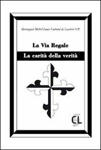 La via regale. La carità della verità - Michel Louis Guérard des Lauriers - copertina