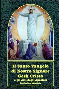Il santo vangelo di nostro Signore Gesù Cristo e gli Atti degli Apostoli. Con traduzione annotata - copertina
