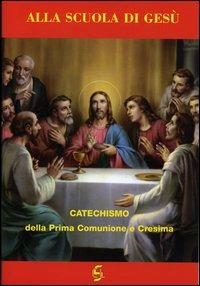 Alla scuola di Gesù. Catechismo della prima comunione e cresima. Quaderno attivo della dottrina cristiana. Esercizi per la prima comunione e cresima - copertina