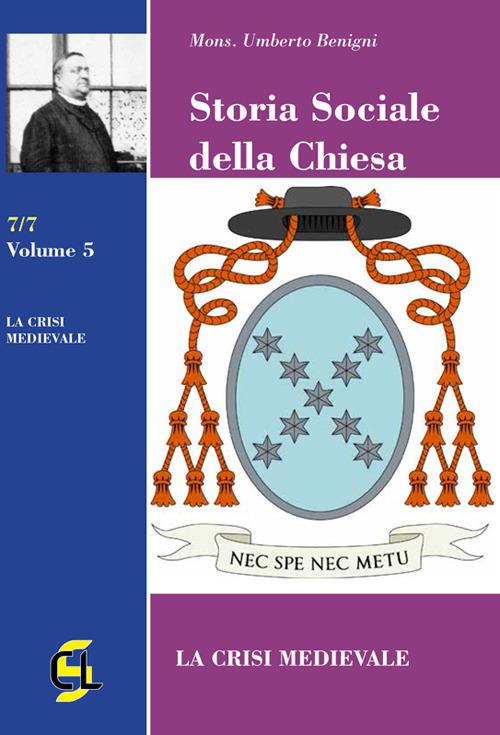 Storia sociale della Chiesa. Vol. 5: crisi medievale, La. - Umberto Benigni - copertina
