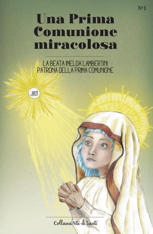 Una Prima Comunione miracolosa. La Beata Imelda Lambertini patrona della Prima Comunione - copertina