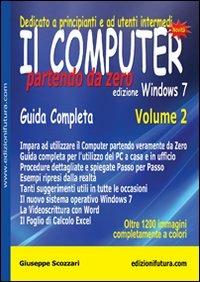 Il computer partendo da zero. Vol. 2: Windows 7. - Giuseppe Scozzari - copertina