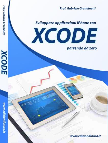 Sviluppare applicazioni Iphone con XCode partendo da zero - Gabriele Grandinetti - copertina