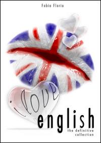I love english. The definitive collection. L'inglese a partire da zero - Fabio Florio - copertina