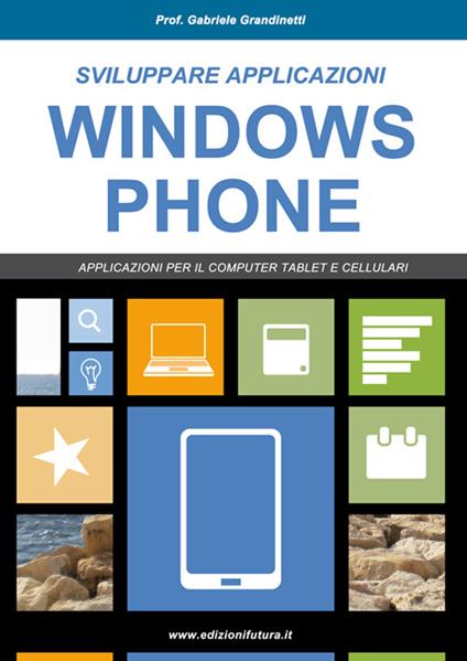 Sviluppare applicazioni Windows phone. Partendo da zero - Gabriele Grandinetti - copertina